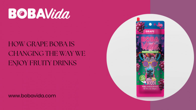How Grape Boba Is Changing the Way We Enjoy Fruity Drinks
