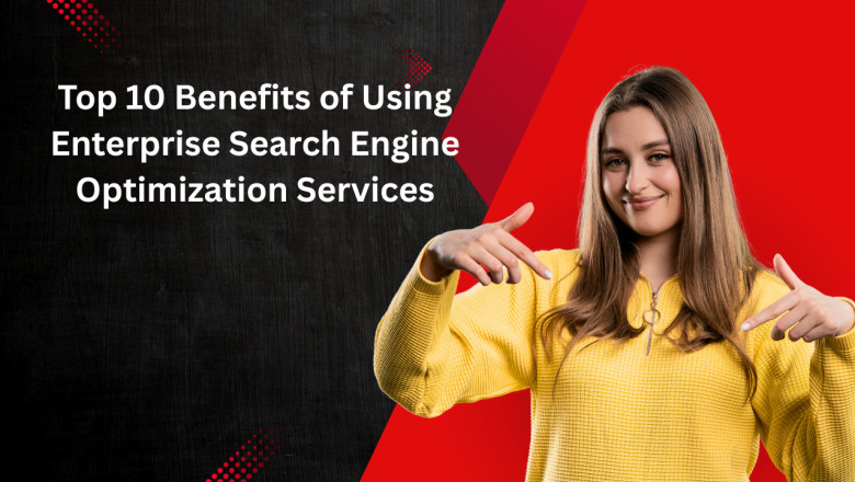Top 10 Benefits of Using Enterprise Search Engine Optimization Services