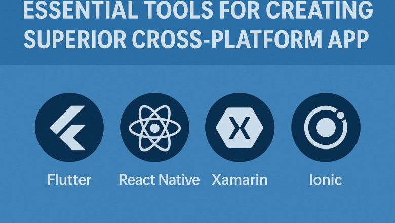 Essential Tools for Creating Superior Cross-Platform Mobile Apps