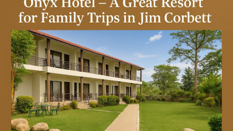Onyx Hotel – A Great Resort for Family Trips in Jim Corbett