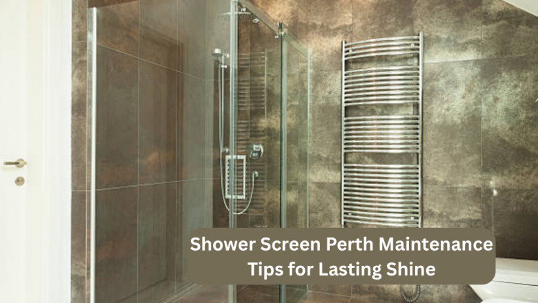 Shower Screen Perth Maintenance Tips for Lasting Shine