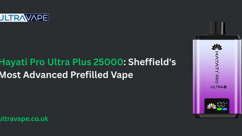 Hayati Pro Ultra Plus 25000: Sheffield's Most Advanced Prefilled Vape