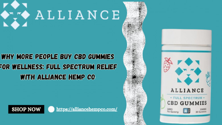 Why More People Buy CBD Gummies for Wellness: Full Spectrum Relief with Alliance Hemp Co