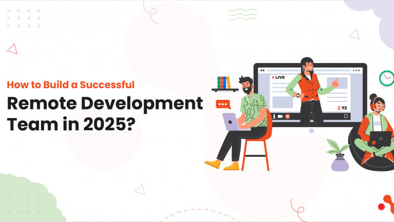 How to Build a Successful Remote Development Team in 2025?