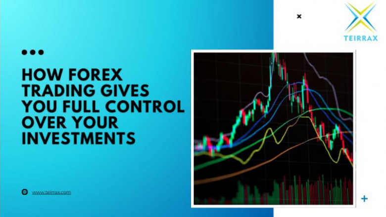How Forex Trading Gives You Full Control Over Your Investments
