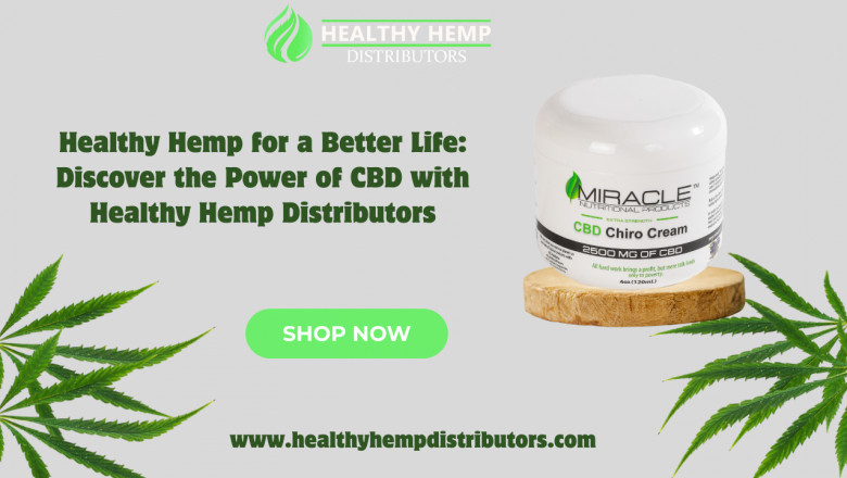 Healthy Hemp for a Better Life: Discover the Power of CBD with Healthy Hemp Distributors