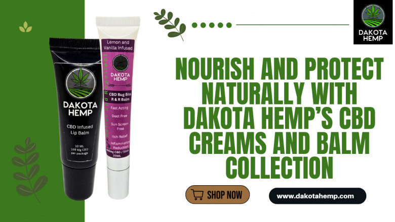 Nourish and Protect Naturally with Dakota Hemp’s CBD Creams and Balm Collection