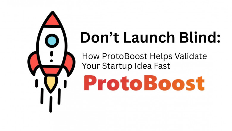 Don’t Launch Blind: How ProtoBoost Helps Validate Your Startup Idea Fast