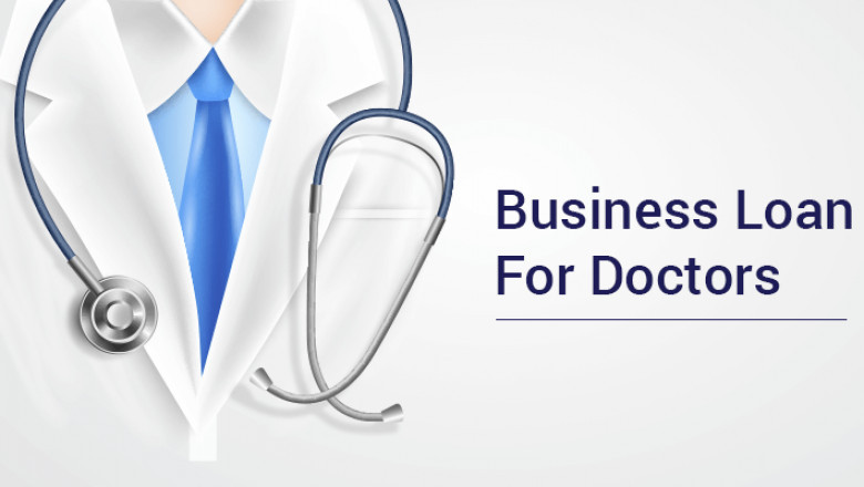 Need a Business Loan for Doctors? Know More About Them Here