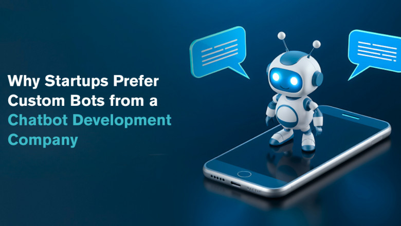 Why Startups Prefer Custom Bots from a Chatbot Development Company