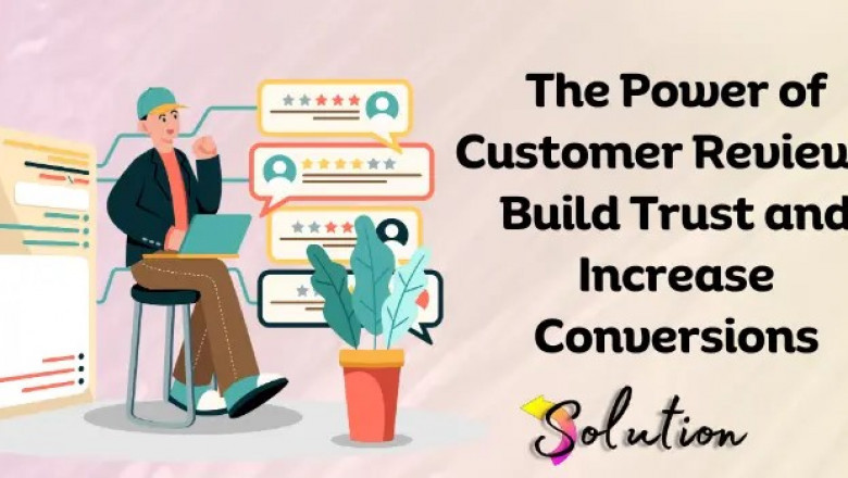 The Power of Customer Reviews: Building Trust and Driving Sales