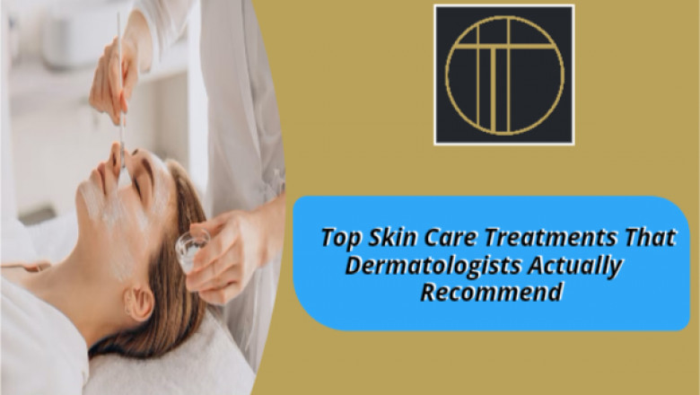 Top Skin Care Treatments That Dermatologists Actually Recommend