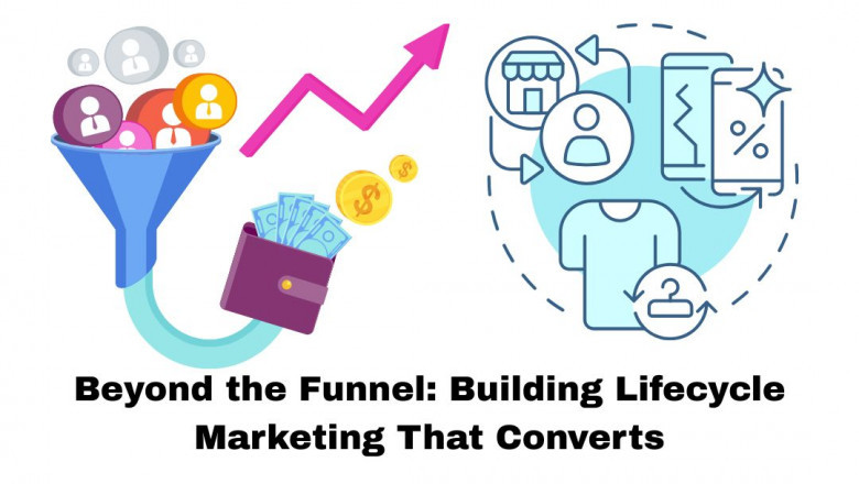 Beyond the Funnel: Building Lifecycle Marketing That Converts