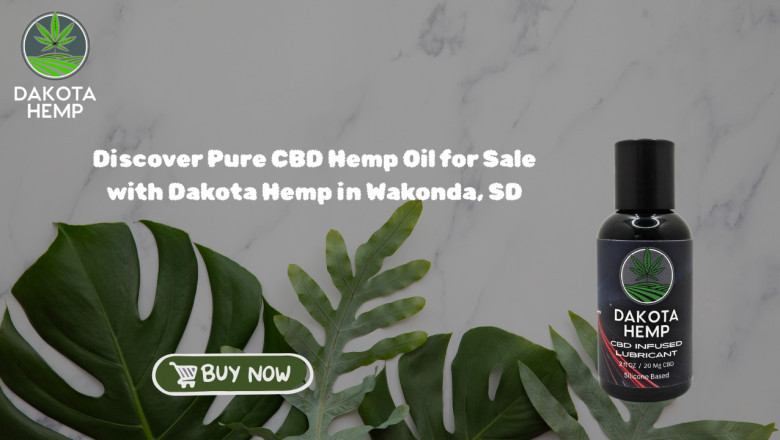 Discover Pure CBD Hemp Oil for Sale with Dakota Hemp in Wakonda, SD