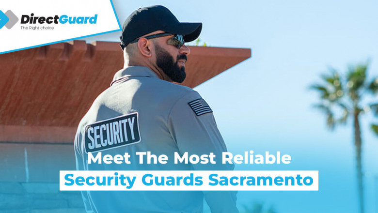 Meet The Most Reliable Security Guards Sacramento