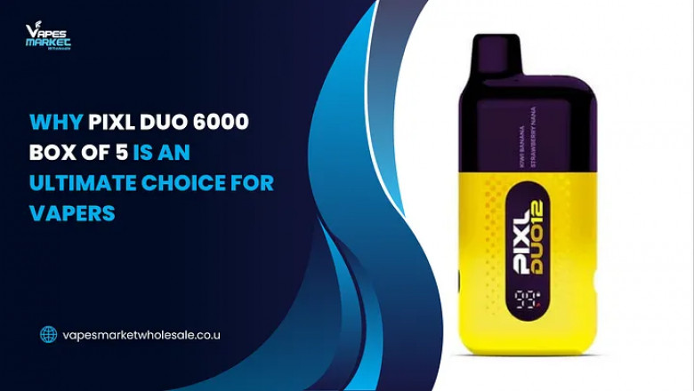 Why Pixl Duo 6000 Box of 5 Is an Ultimate Choice for Vapers