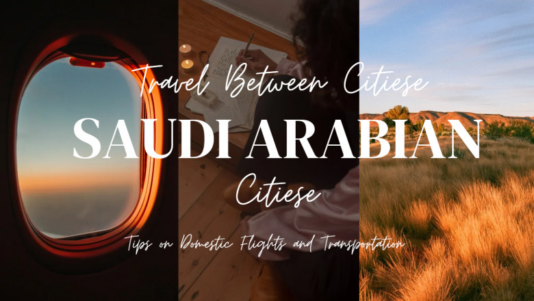 How to Travel Between Saudi Arabian Cities: Tips on Domestic Flights and Transportation