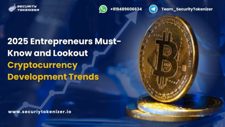 2025 Entrepreneurs Must-Know and Lookout Cryptocurrency Development Trends