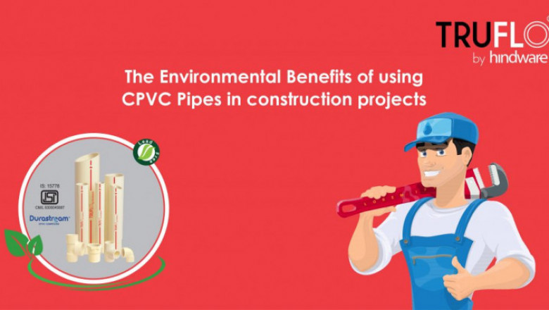 The Environmental Benefits of Using CPVC Pipes in Construction Projects
