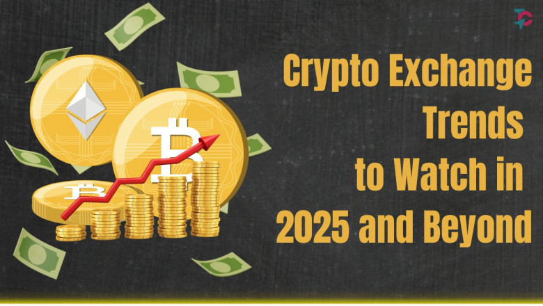 Crypto Exchange Trends to Watch in 2025 and Beyond