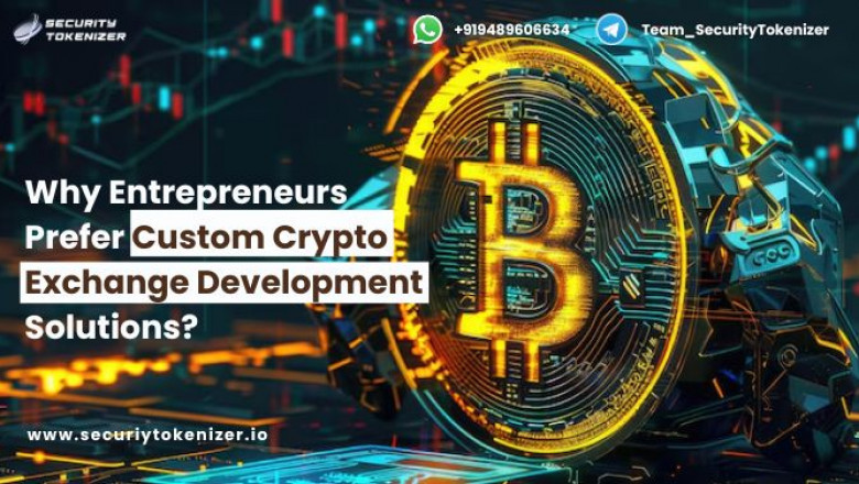 Why Entrepreneurs Prefer Custom Crypto Exchange Development Solutions?