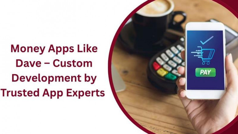Money Apps Like Dave – Custom Development by Trusted App Experts