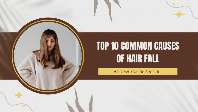 Top 10 Common Causes of Hair Fall (and What You Can Do About It)