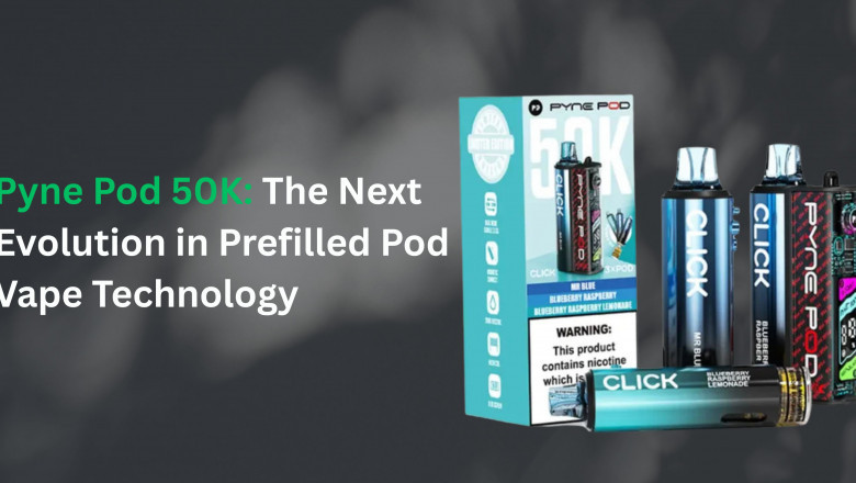 Pyne Pod 50K: The Next Evolution in Prefilled Pod Vape Technology