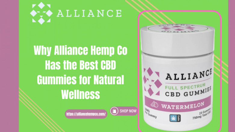 Why Alliance Hemp Co Has the Best CBD Gummies for Natural Wellness