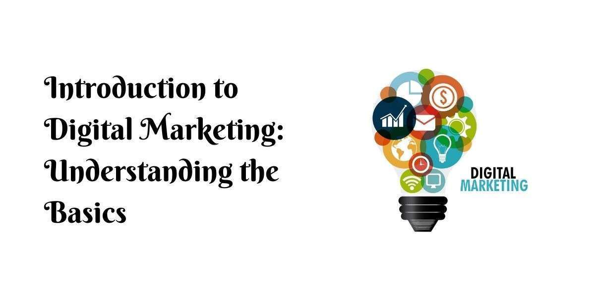 Introduction to Digital Marketing: Understanding the Basics