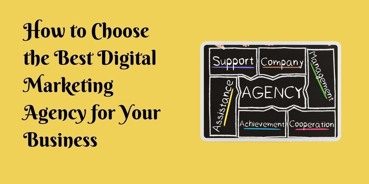 How to Choose the Best Digital Marketing Agency for Your Business