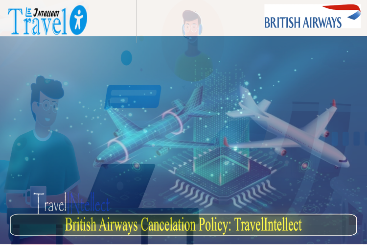 British Airways Cancelation Policy: TravelIntellect