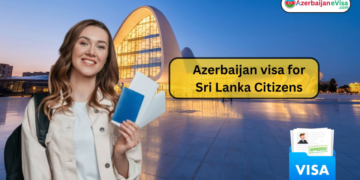 Azerbaijan Visa for Sri Lanka Citizens: A Complete Guide to Your Hassle-Free Travel