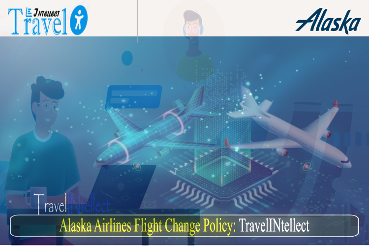 Alaska Airlines Change Flight Policy: TravelINtellect