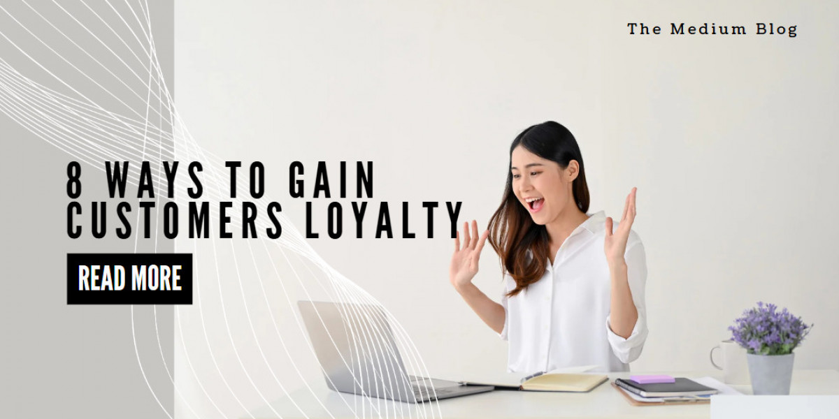 8 Ways to Gain Customers Loyalty