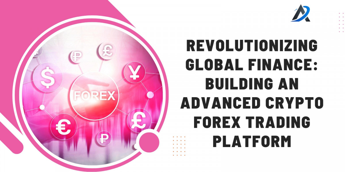 Revolutionizing Global Finance: Building an Advanced Crypto Forex Trading Platform