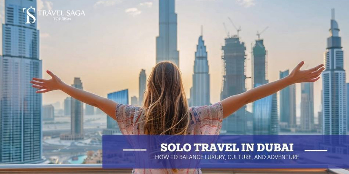 Solo Travel in Dubai: How to Balance Luxury, Culture, and Adventure