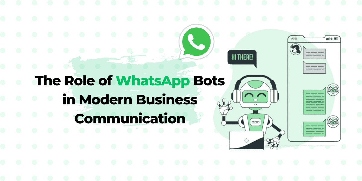 The Role of WhatsApp Bots in Modern Business Communication