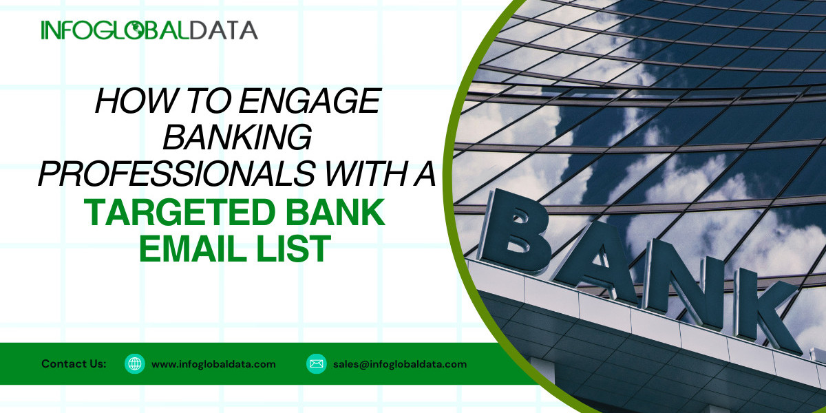 How to Engage Banking Professionals with a Targeted Bank Email List