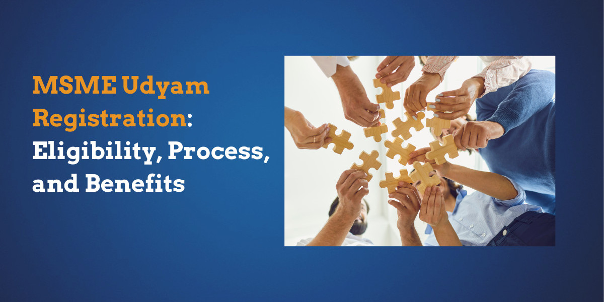 MSME Udyam Registration: Eligibility, Process, and Benefits