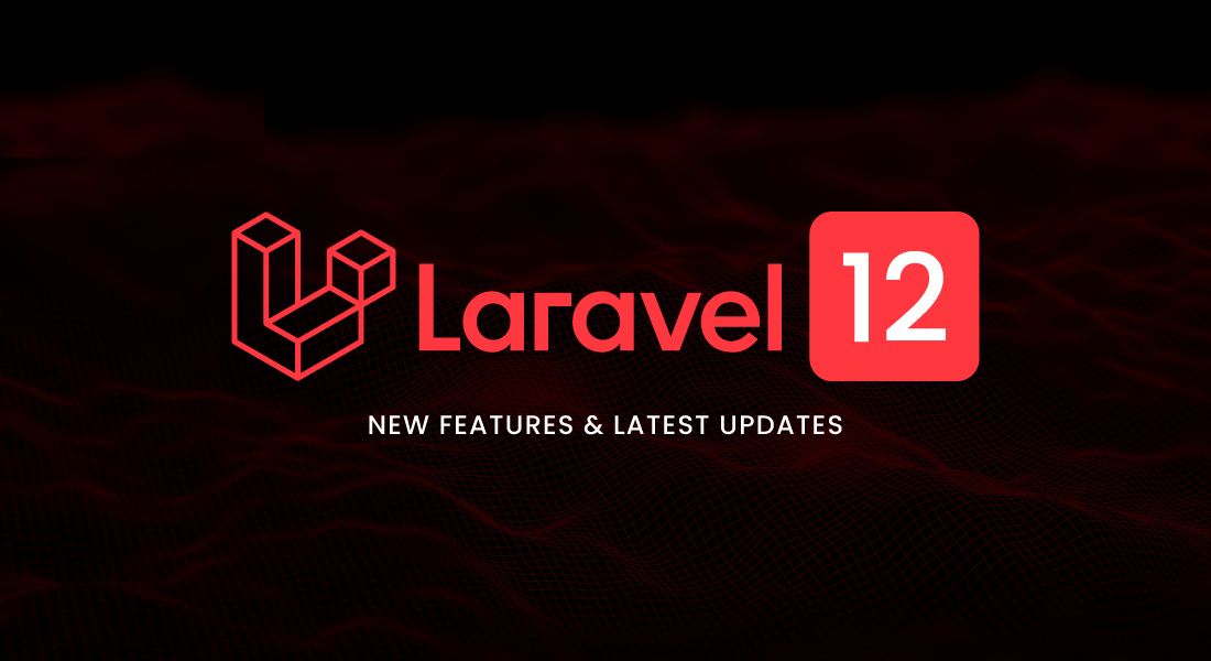 Laravel 12 New Features: Updates & Web App Development Guide