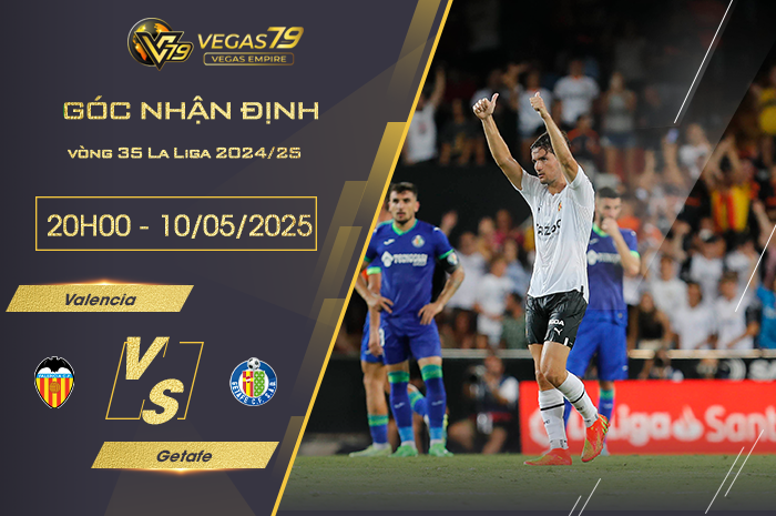 Nhận định Valencia vs Getafe lúc 20h00 ngày 10/5