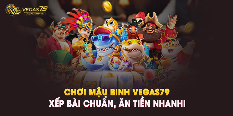 Chơi Mậu Binh Vegas79 – Xếp Bài Chuẩn, Ăn Tiền Nhanh! - Vegas79 Empire