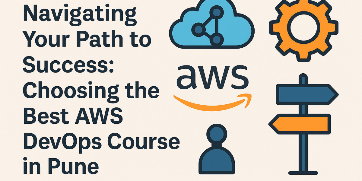 Mastering AWS DevOps: How to Choose the Best Course in Pune for Career Growth