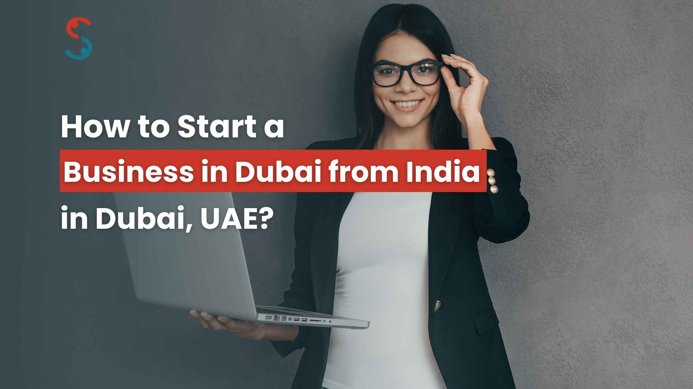How to Start a Business in Dubai from India? - Shuraa India