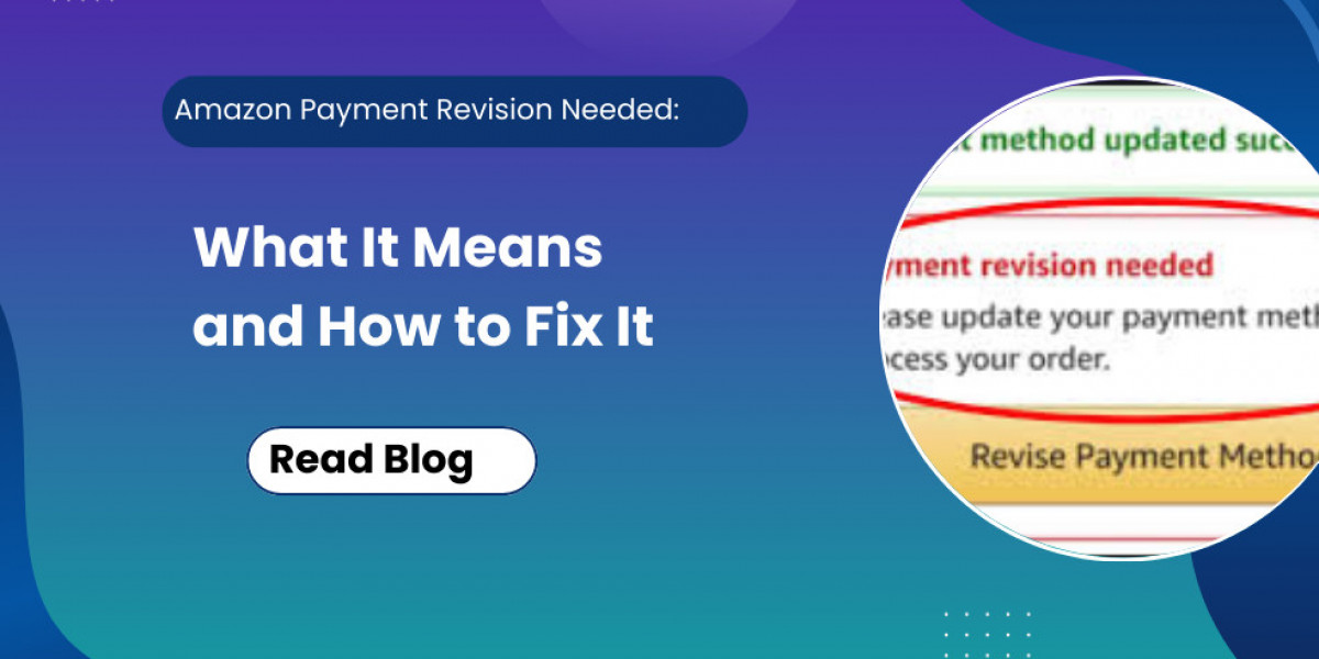Amazon Payment Revision Needed: What It Means and How to Fix It.