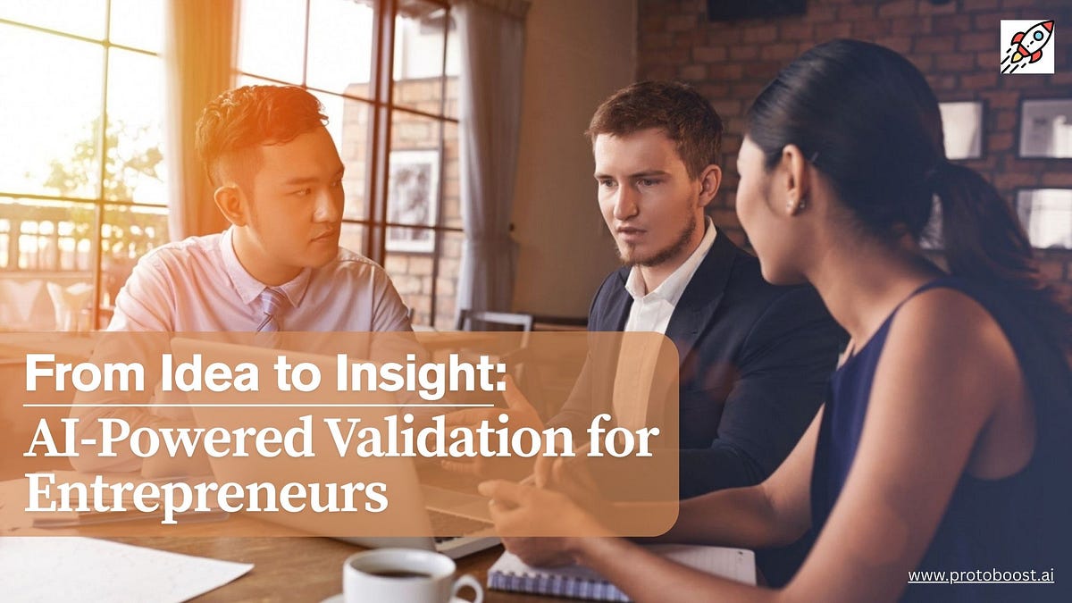 From Idea to Insight: AI-Powered Validation for Entrepreneurs | by Protoboost.ai | May, 2025 | Medium
