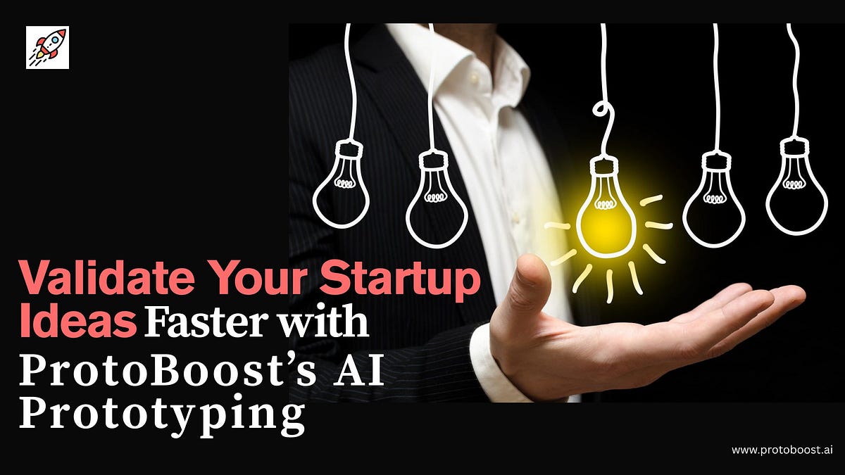 Validate Your Startup Ideas Faster with ProtoBoost’s AI Prototyping | by Protoboost.ai | May, 2025 | Medium