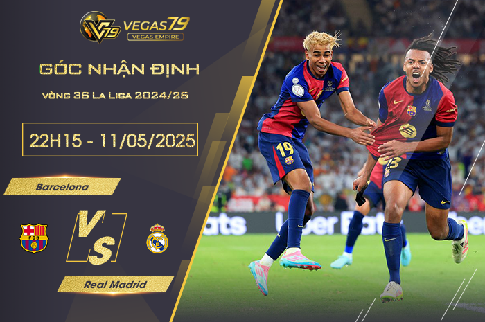 Nhận định Barcelona vs Real Madrid lúc 22h15 ngày 11/5