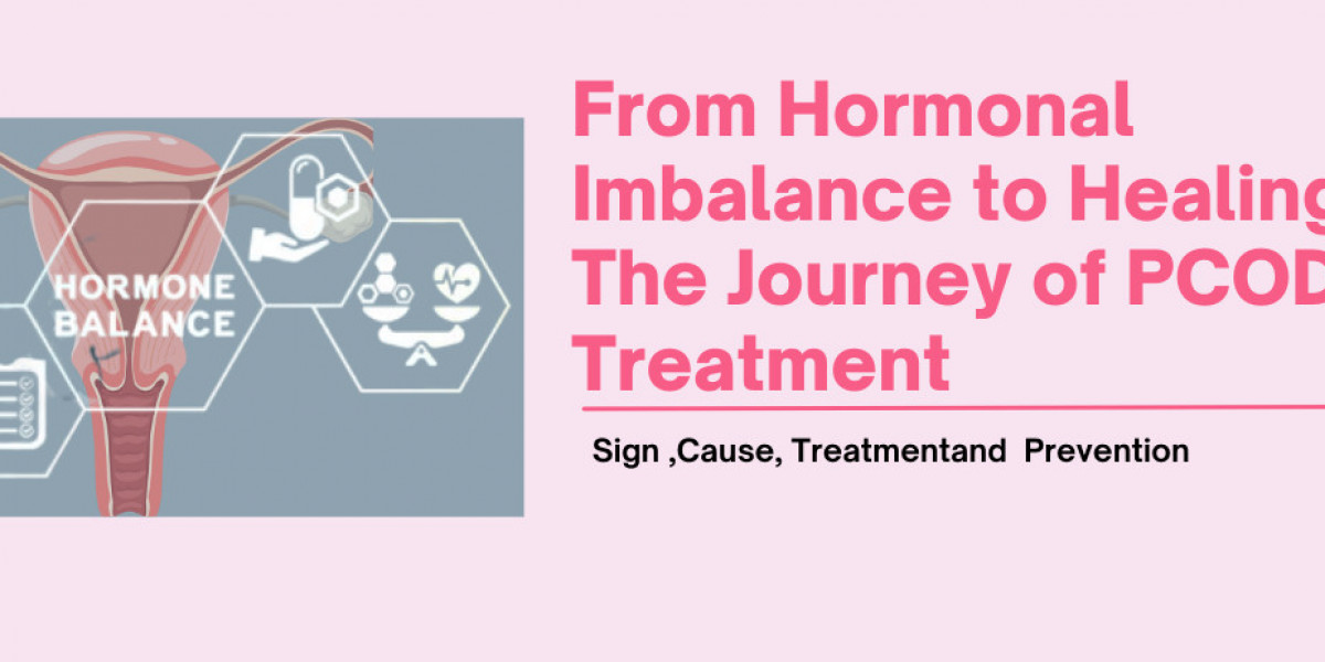 From Hormonal Imbalance to Healing: The Journey of PCOD Treatment